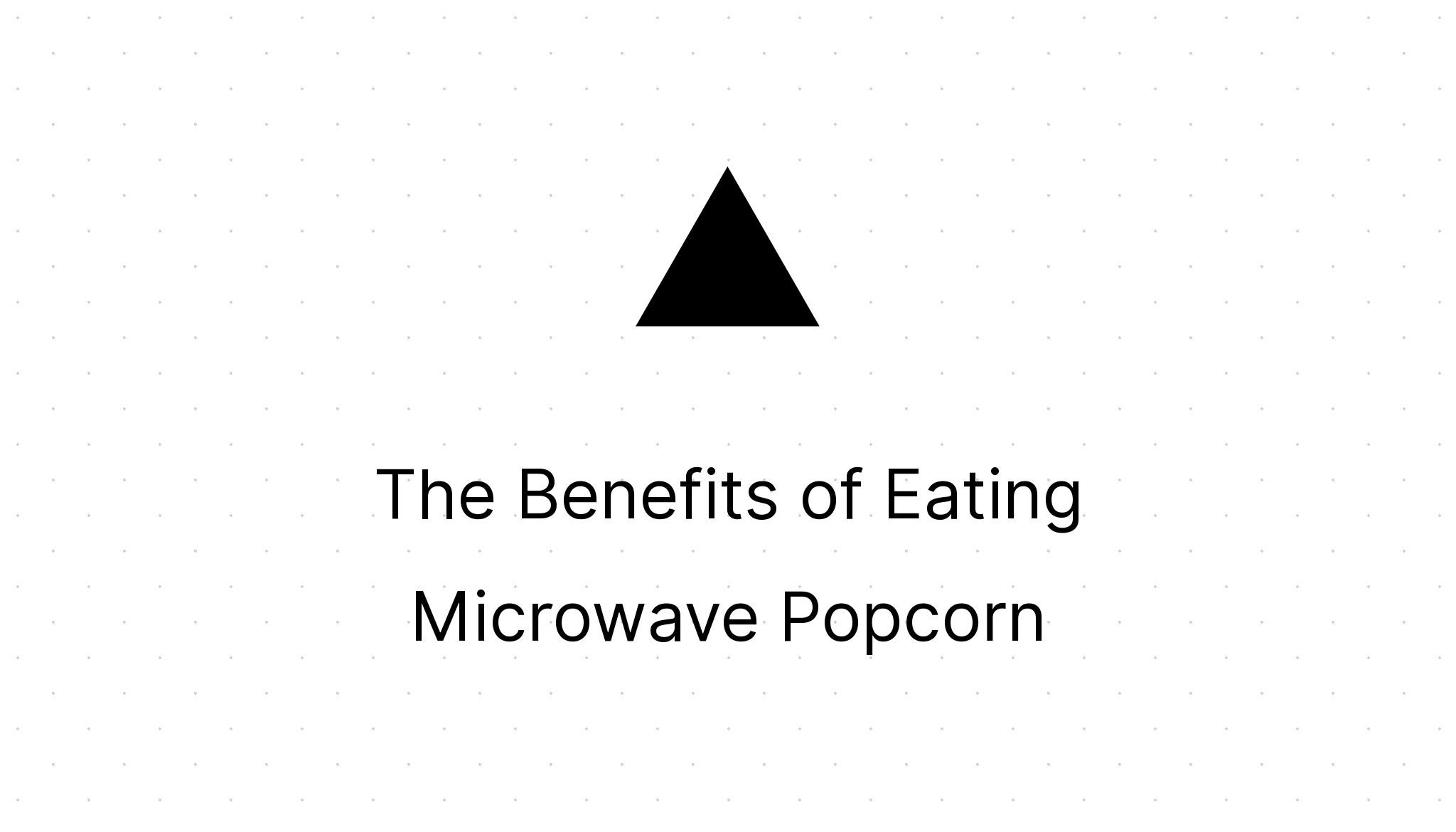 The Benefits of Eating Microwave Popcorn